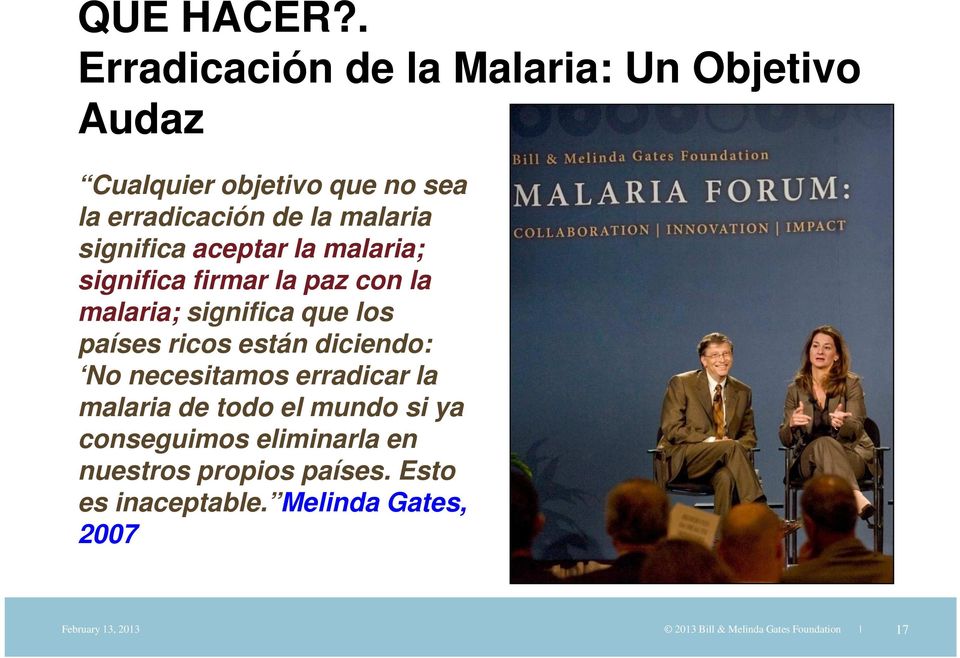 significa aceptar la malaria; significa firmar la paz con la malaria; significa que los países ricos están