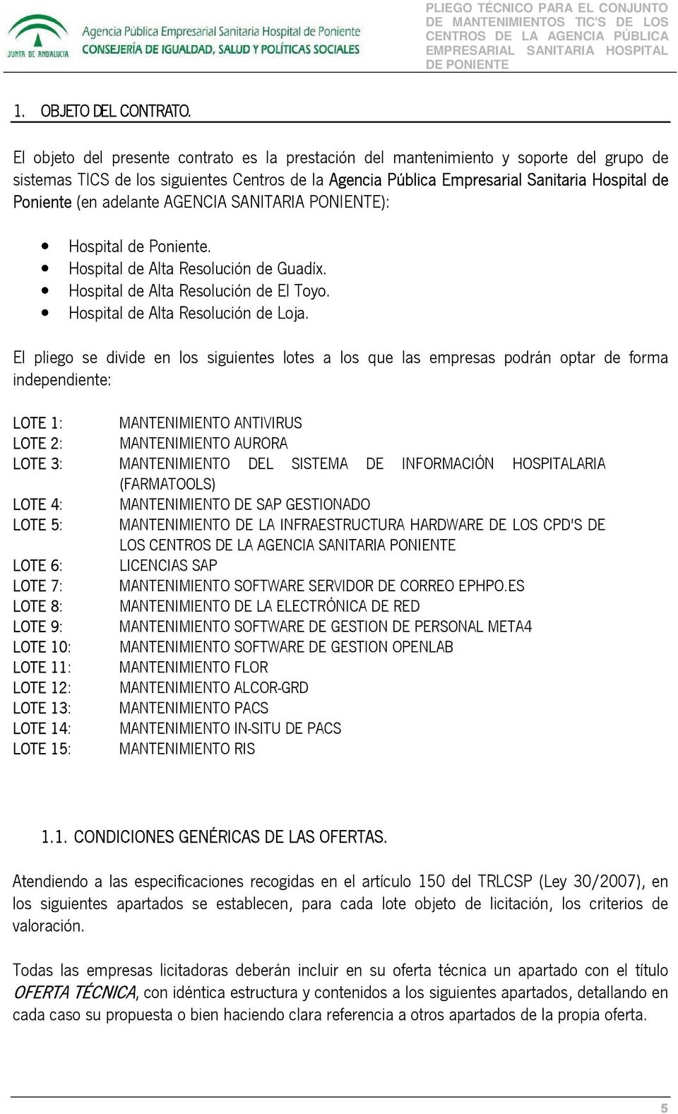 adelante AGENCIA SANITARIA PONIENTE): Hospital de Poniente. Hospital de Alta Resolución de Guadíx. Hospital de Alta Resolución de El Toyo. Hospital de Alta Resolución de Loja.