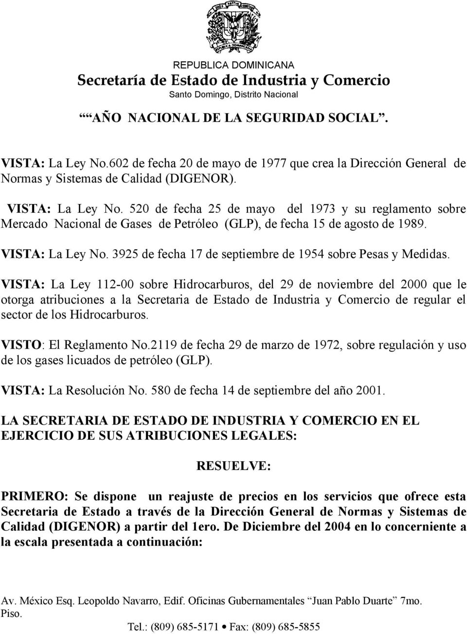 VISTA: La Ley 112-00 sobre Hidrocarburos, del 29 de noviembre del 2000 que le otorga atribuciones a la Secretaria de Estado de Industria y Comercio de regular el sector de los Hidrocarburos.