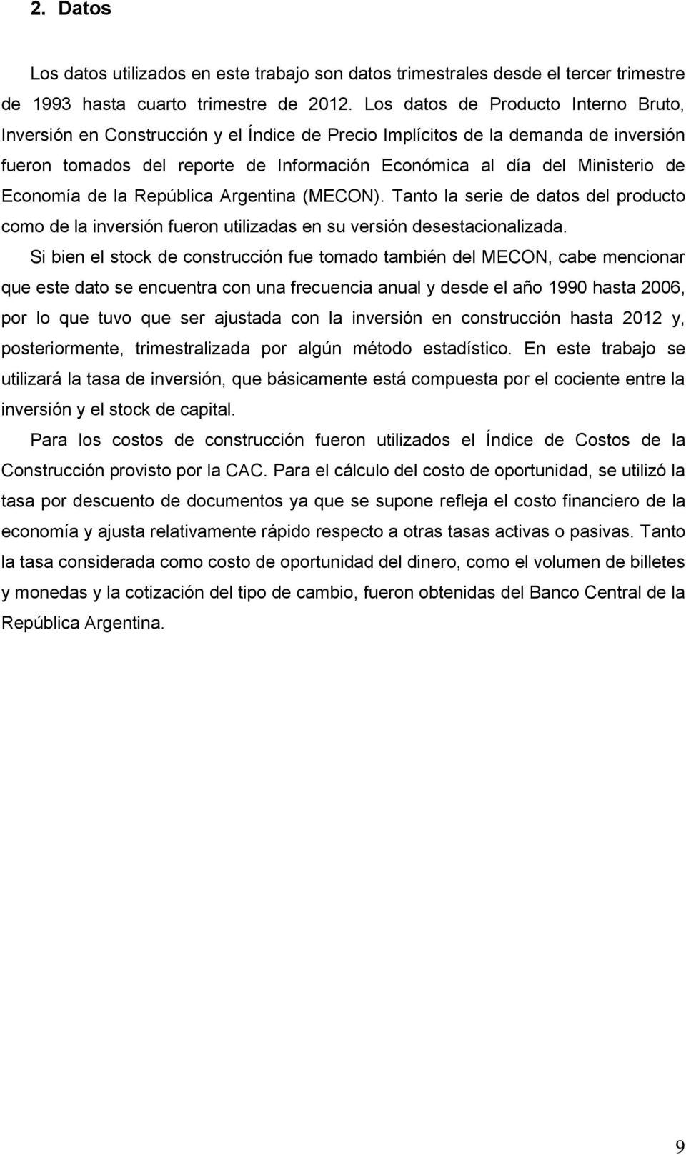 Economía de la República Argentina (MECON). Tanto la serie de datos del producto como de la inversión fueron utilizadas en su versión desestacionalizada.