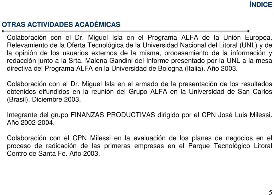 Malena Gandini del Informe presentado por la UNL a la mesa directiva del Programa ALFA en la Universidad de Bologna (Italia). Año 2003. Colaboración con el Dr.
