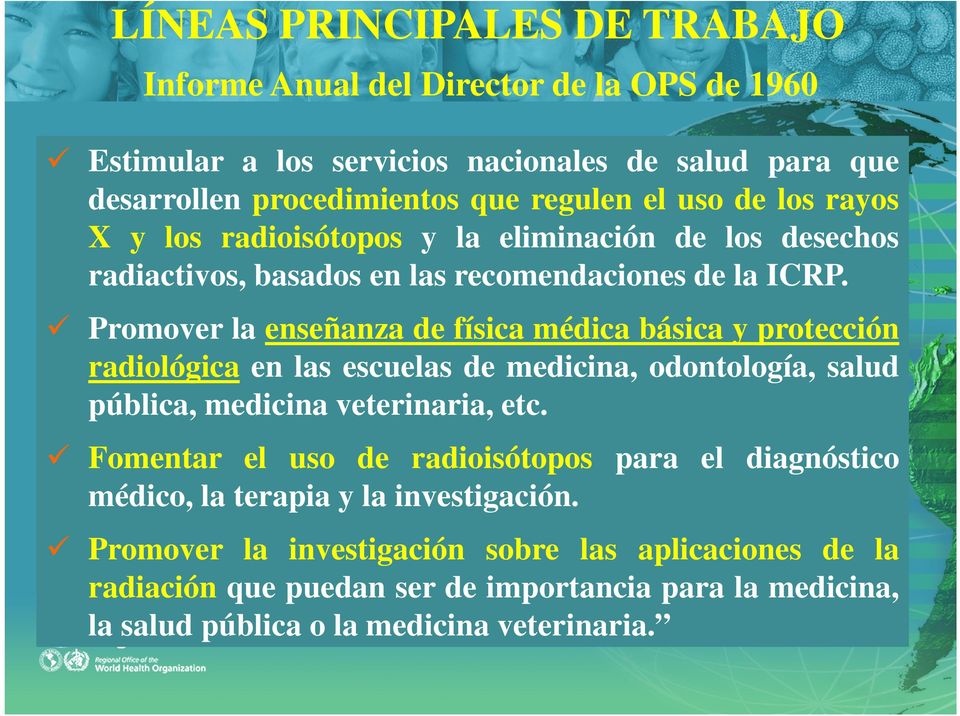 Promover la enseñanza de física médica básica y protección radiológica en las escuelas de medicina, odontología, salud pública, medicina veterinaria, etc.