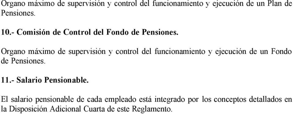 Organo máximo de supervisión y control del funcionamiento y ejecución de un Fondo de Pensiones. 11.