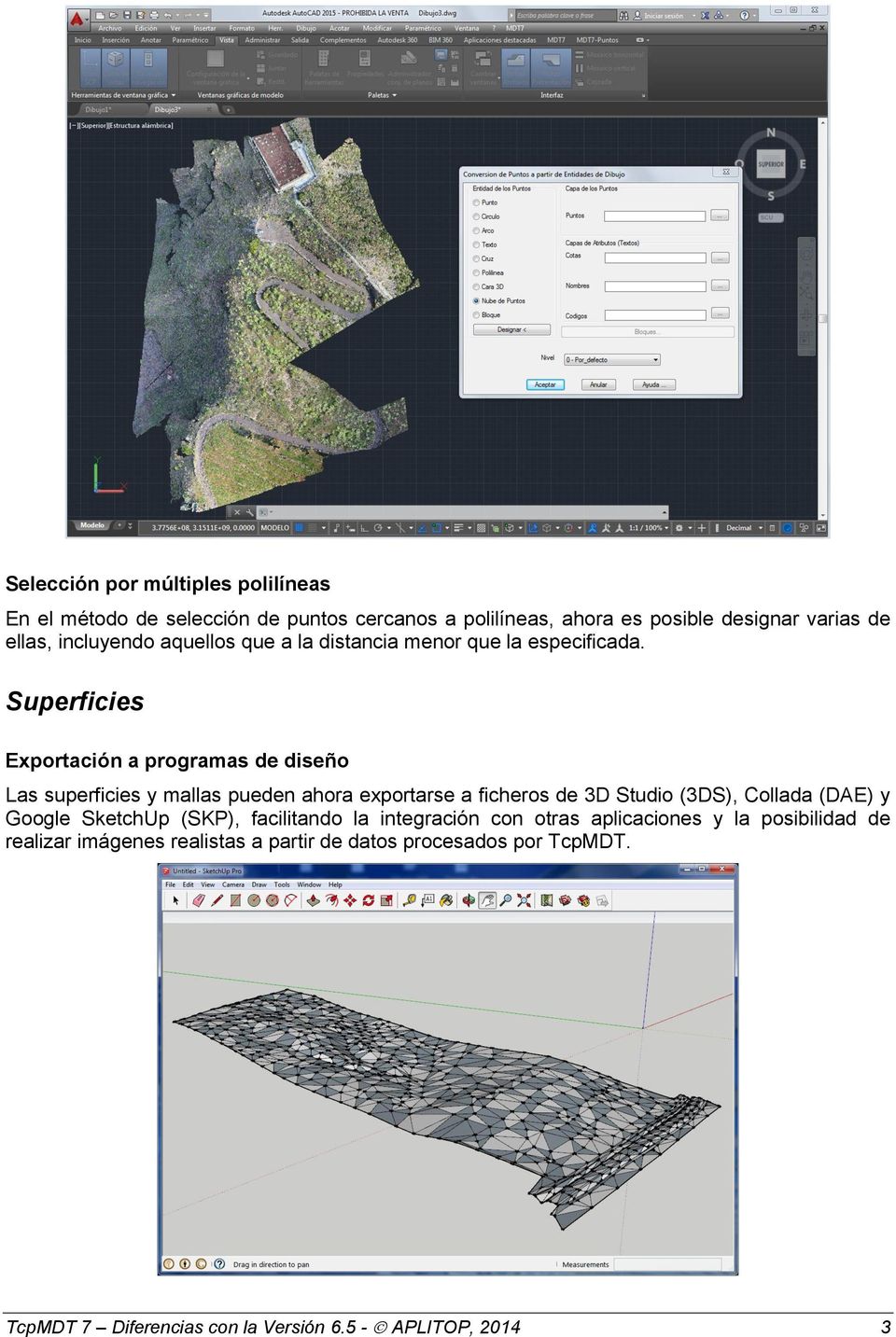 Superficies Exportación a programas de diseño Las superficies y mallas pueden ahora exportarse a ficheros de 3D Studio (3DS), Collada (DAE)