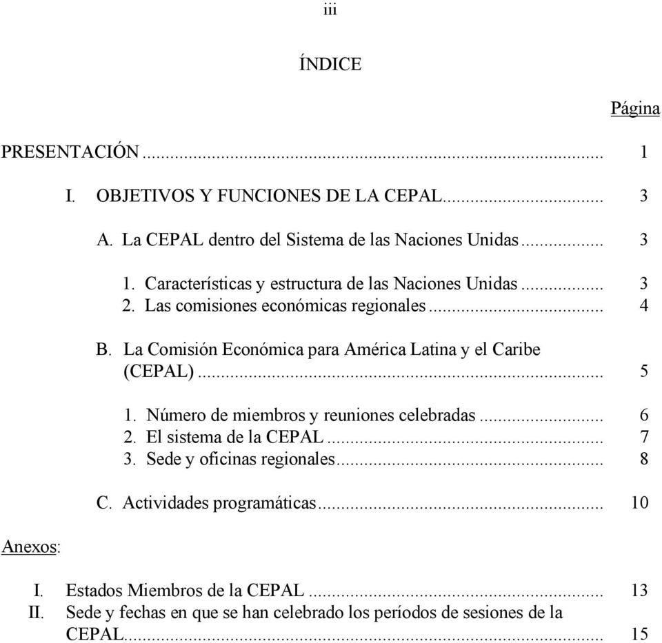 La Comisión Económica para América Latina y el Caribe (CEPAL)... 5 1. Número de miembros y reuniones celebradas... 6 2. El sistema de la CEPAL... 7 3.