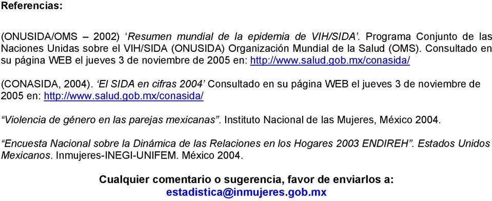 El SIDA en cifras 2004 Consultado en su página WEB el jueves 3 de noviembre de 2005 en: http://www.salud.gob.mx/conasida/ Violencia de género en las parejas mexicanas.
