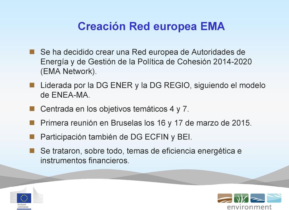 Liderada por la DG ENER y la DG REGIO, siguiendo el modelo de ENEA-MA. Centrada en los objetivos temáticos 4 y 7.