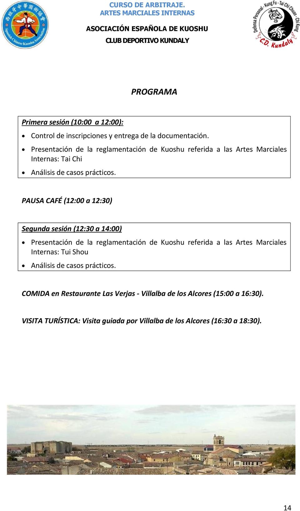 PAUSA CAFÉ (12:00 a 12:30) Segunda sesión (12:30 a 14:00) Presentación de la reglamentación de Kuoshu referida a las Artes Marciales
