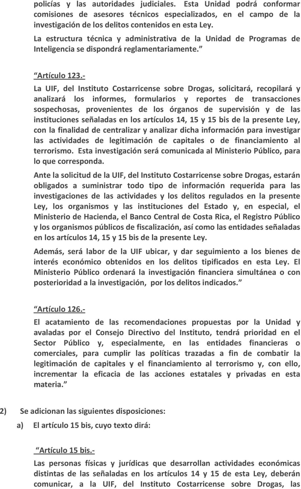 - La UIF, del Instituto Costarricense sobre Drogas, solicitará, recopilará y analizará los informes, formularios y reportes de transacciones sospechosas, provenientes de los órganos de supervisión y