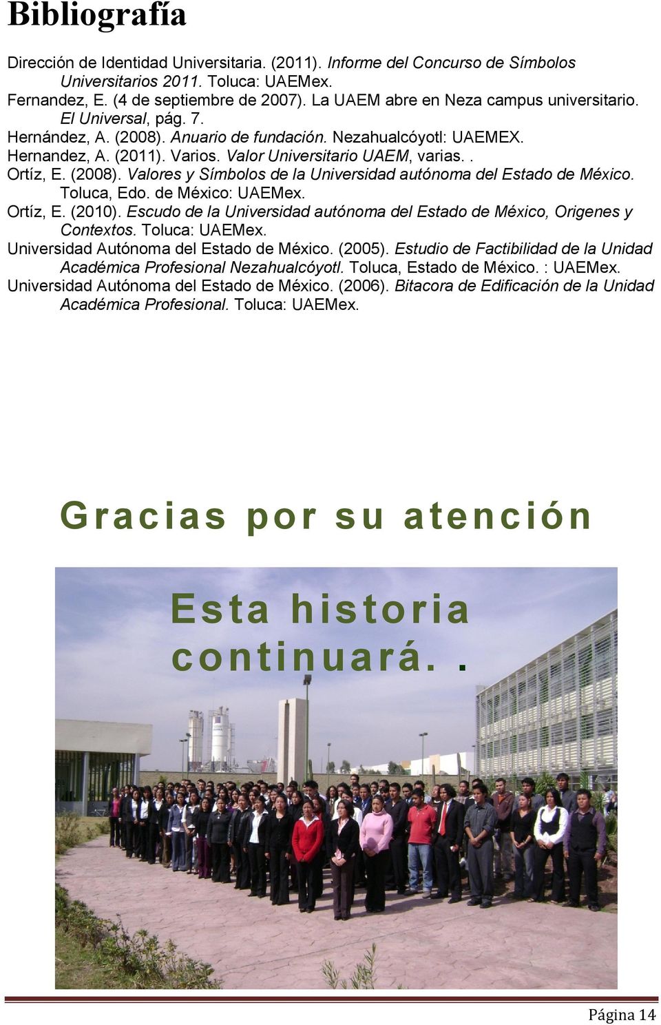 . Ortíz, E. (2008). Valores y Símbolos de la Universidad autónoma del Estado de México. Toluca, Edo. de México: UAEMex. Ortíz, E. (2010).