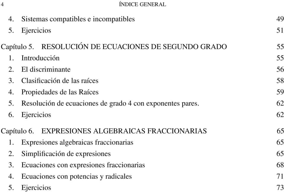 Resolución de ecuaciones de grado 4 con exponentes pares. 62 6. Ejercicios 62 Capítulo 6. EXPRESIONES ALGEBRAICAS FRACCIONARIAS 65 1.