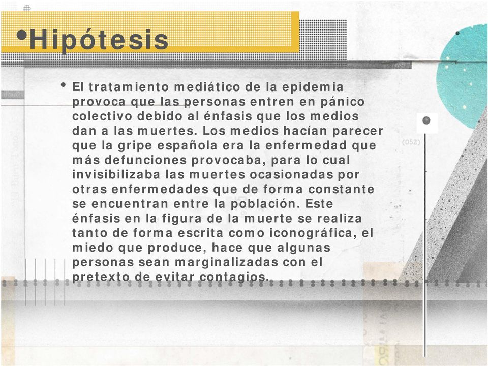 Los medios hacían parecer que la gripe española era la enfermedad que más defunciones provocaba, para lo cual invisibilizaba las muertes