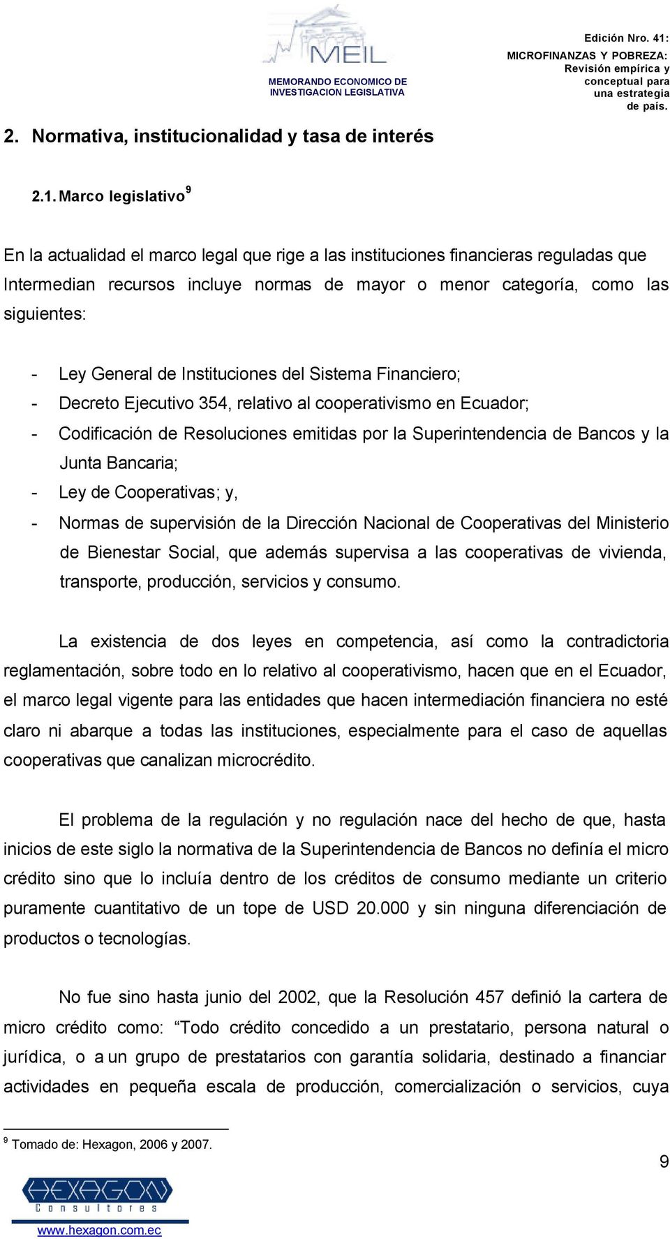 General de Instituciones del Sistema Financiero; - Decreto Ejecutivo 354, relativo al cooperativismo en Ecuador; - Codificación de Resoluciones emitidas por la Superintendencia de Bancos y la Junta