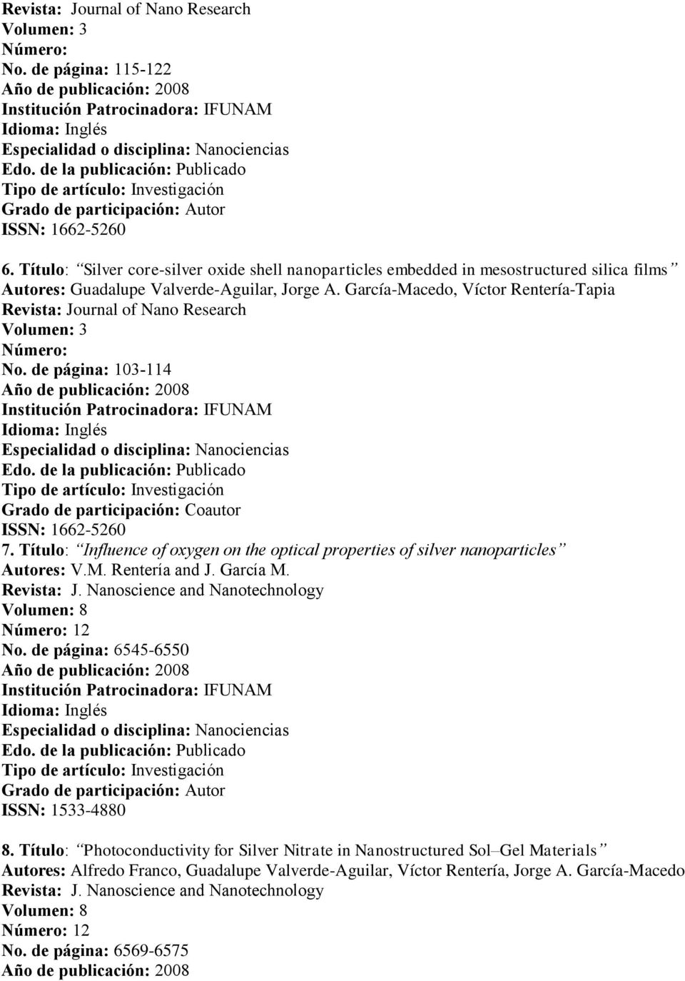 García-Macedo, Víctor Rentería-Tapia Revista: Journal of Nano Research Volumen: 3 Número: No. de página: 103-114 Año de publicación: 2008 ISSN: 1662-5260 7.