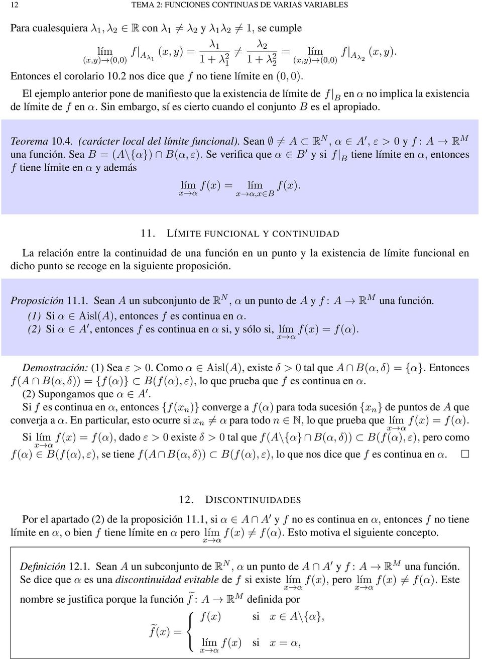 El ejemplo anterior pone de manifiesto que la existencia de límite de f B en α no implica la existencia de límite de f en α. Sin embargo, sí es cierto cuando el conjunto B es el apropiado. Teorema 10.
