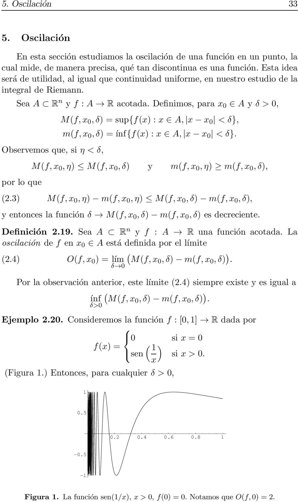 Definimos, para x 0 A y δ > 0, Observemos que, si η < δ, por lo que M(f,x 0,δ) = sup{f(x) : x A, x x 0 < δ}, m(f,x 0,δ) = ínf{f(x) : x A, x x 0 < δ}. M(f,x 0,η) M(f,x 0,δ) y m(f,x 0,η) m(f,x 0,δ), (2.