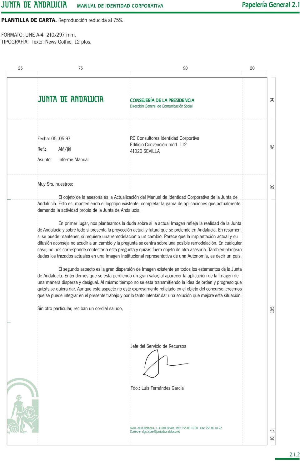 nuestros: El objeto de la asesoría es la Actualización del Manual de Identidad Corporativa de la Junta de Andalucía.