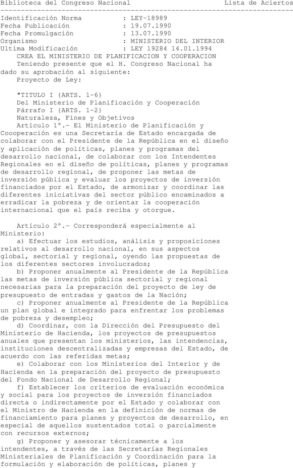 Congreso Nacional ha dado su aprobación al siguiente: Proyecto de Ley: "TITULO I {ARTS. 1-6} Del Ministerio de Planificación y Cooperación Párrafo I {ARTS.