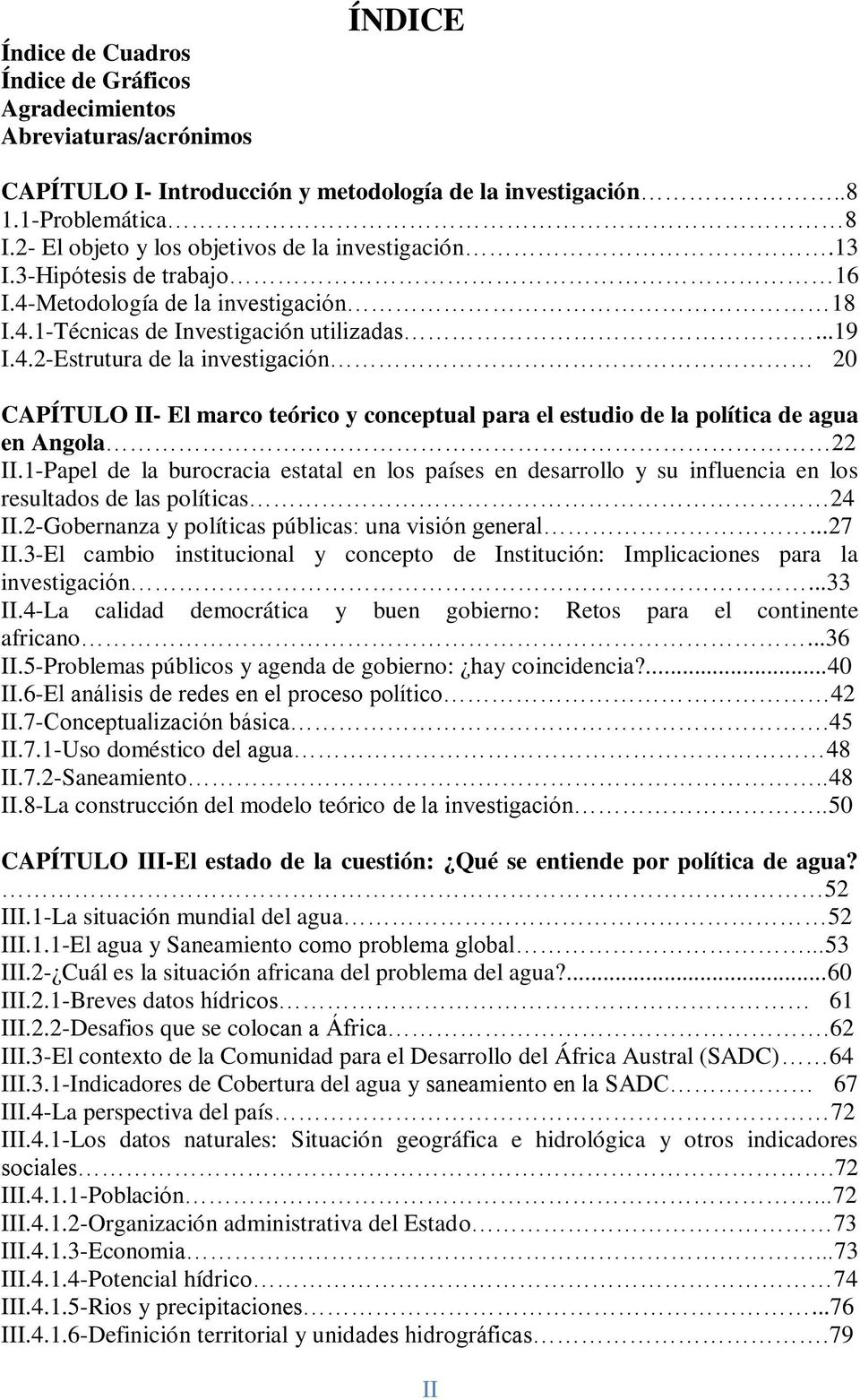 Metodología de la investigación 18 I.4.1-Técnicas de Investigación utilizadas...19 I.4.2-Estrutura de la investigación 20 CAPÍTULO II- El marco teórico y conceptual para el estudio de la política de agua en Angola 22 II.