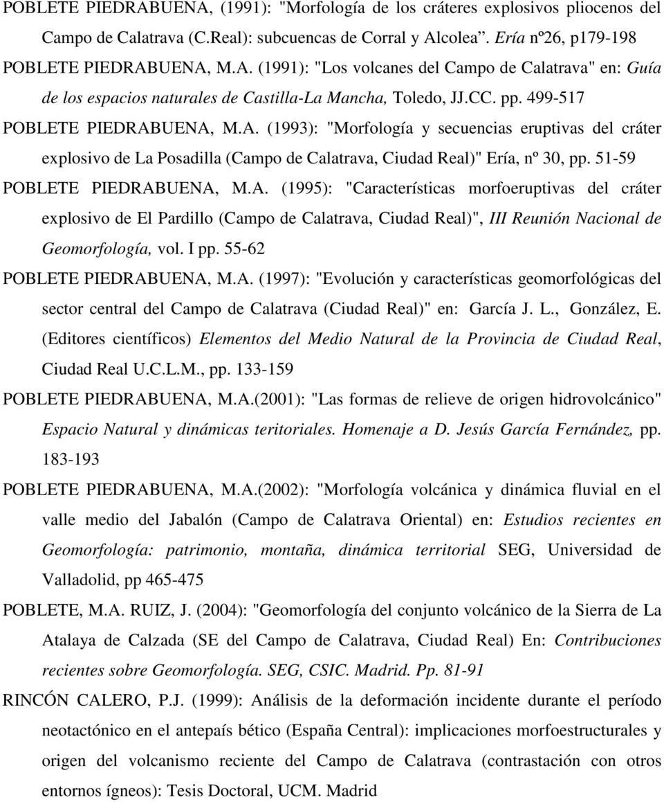 51-59 POBLETE PIEDRABUENA, M.A. (1995): "Características morfoeruptivas del cráter explosivo de El Pardillo (Campo de Calatrava, Ciudad Real)", III Reunión Nacional de Geomorfología, vol. I pp.