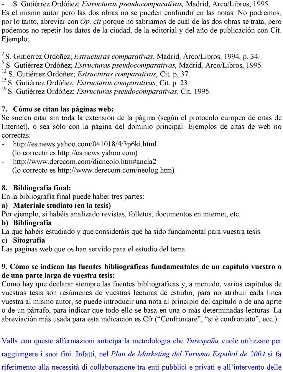 Gutiérrez Ordóñez; Estructuras comparativas, Madrid, Arco/Libros, 1994, p. 34. 5 S. Gutiérrez Ordóñez; Estructuras pseudocomparativas, Madrid, Arco/Libros, 1995. 12 S.