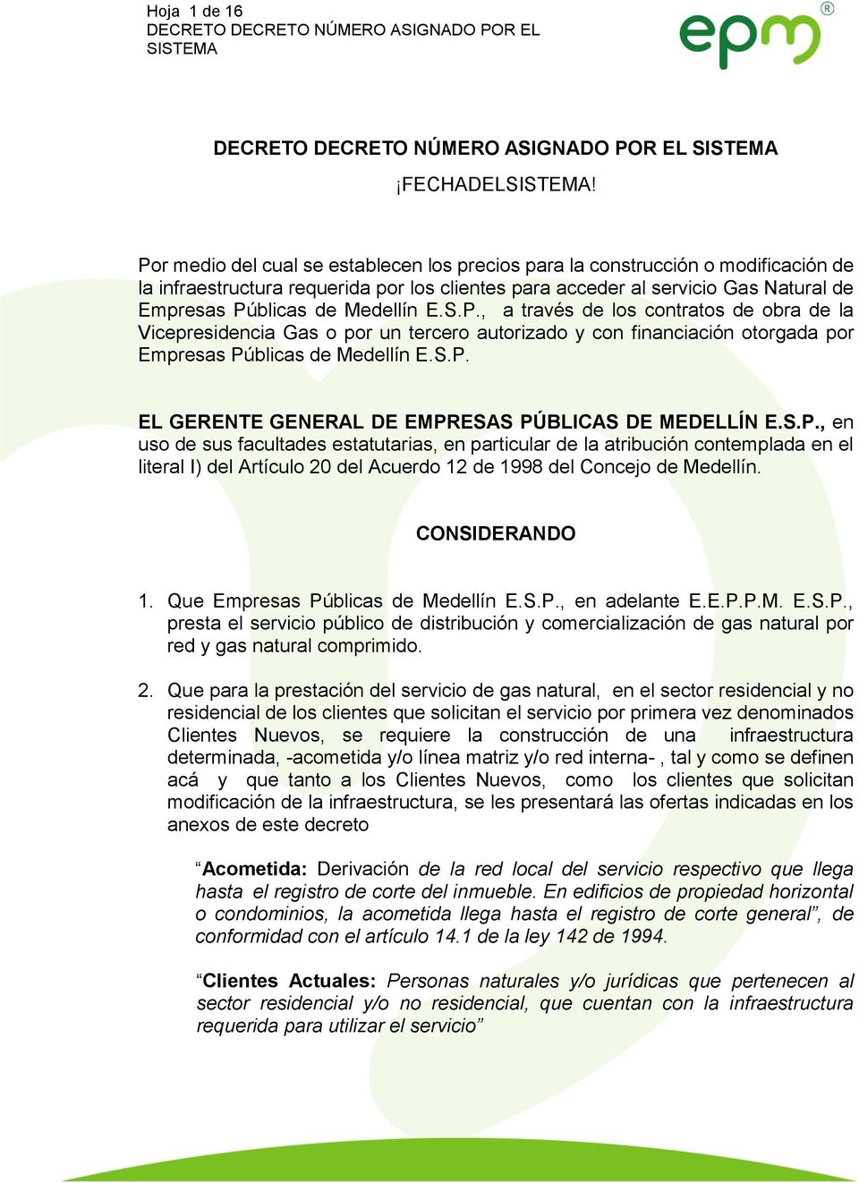 E.S.P., a través de los contratos de obra de la Vicepresidencia Gas o por un tercero autorizado y con financiación otorgada por Empresas Públicas de Medellín E.S.P. EL GERENTE GENERAL DE EMPRESAS PÚBLICAS DE MEDELLÍN E.