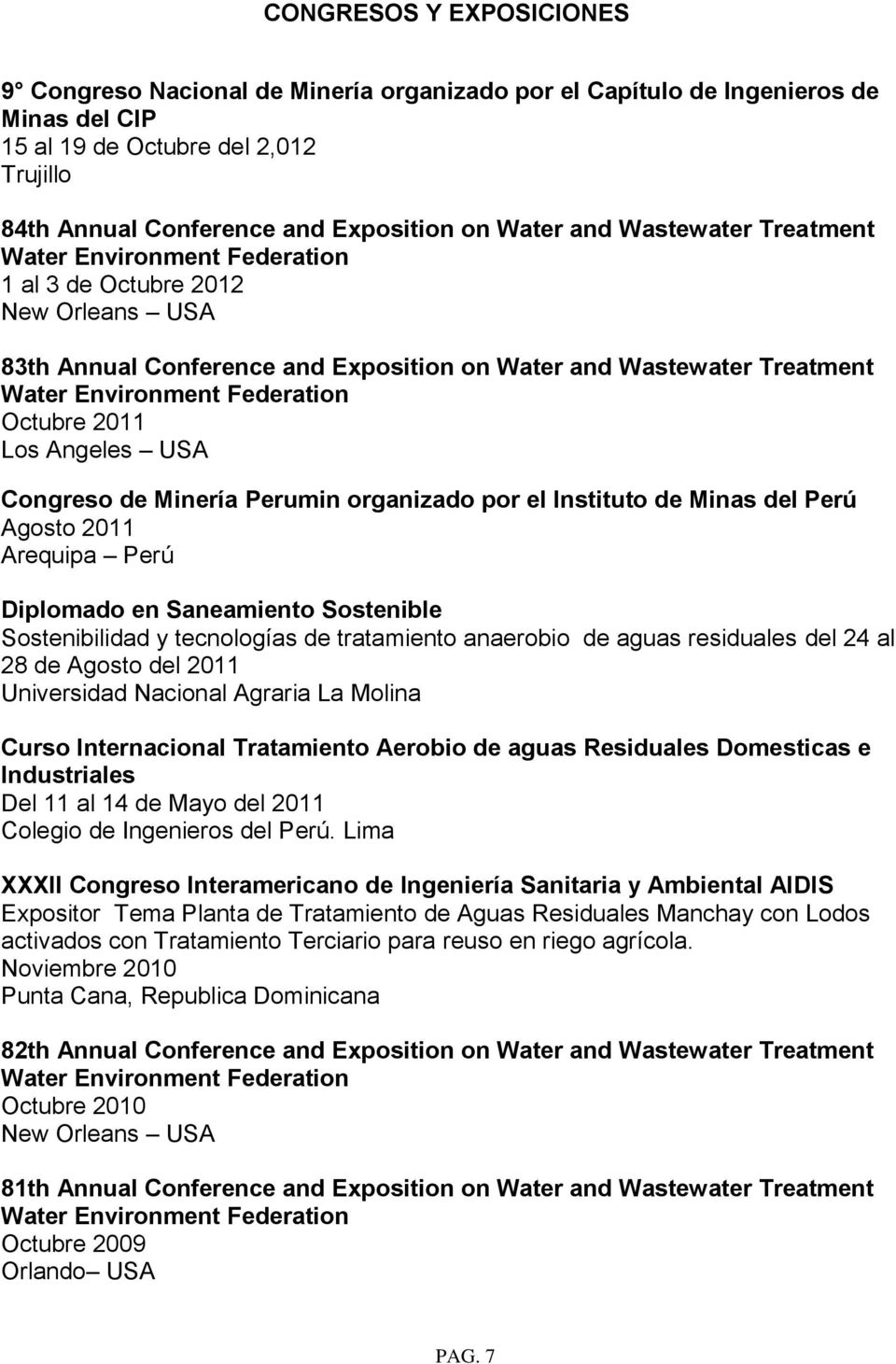 organizado por el Instituto de Minas del Perú Agosto 2011 Arequipa Perú Diplomado en Saneamiento Sostenible Sostenibilidad y tecnologías de tratamiento anaerobio de aguas residuales del 24 al 28 de