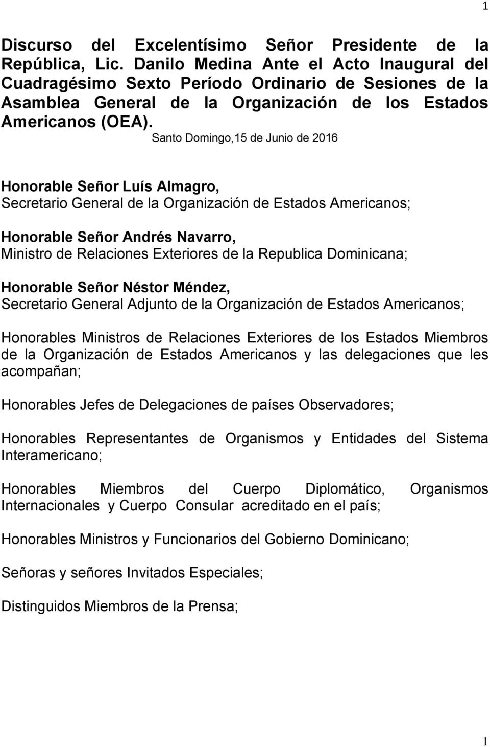 Santo Domingo,15 de Junio de 2016 Honorable Señor Luís Almagro, Secretario General de la Organización de Estados Americanos; Honorable Señor Andrés Navarro, Ministro de Relaciones Exteriores de la