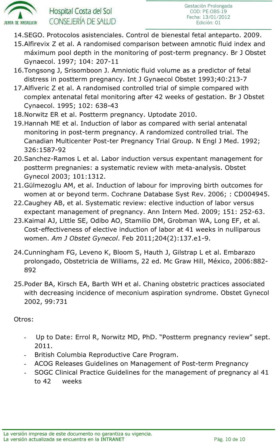 Amniotic fluid volume as a predictor of fetal distress in postterm pregnancy. Int J Gynaecol Obstet 1993;40:213-7 17.Alfiveric Z et al.