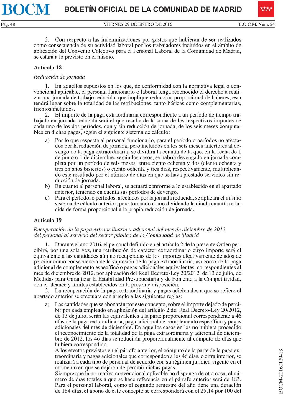 para el Personal Laboral de la Comunidad de Madrid, se estará a lo previsto en el mismo. Artículo 18 Reducción de jornada 1.