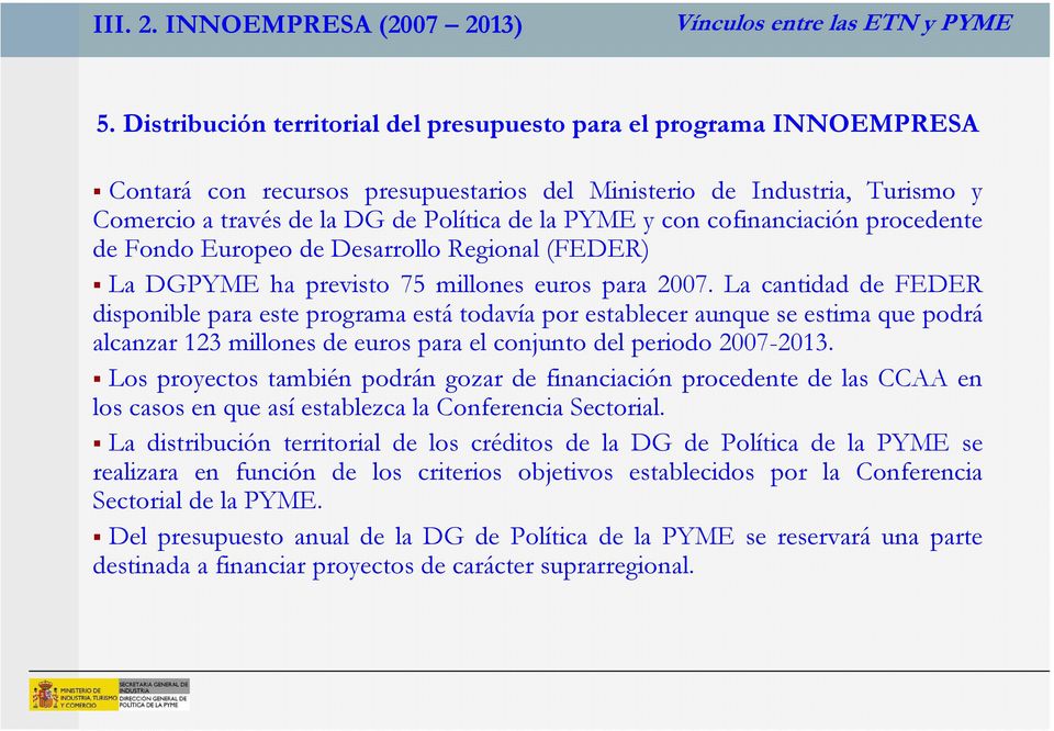 con cofinanciación procedente de Fondo Europeo de Desarrollo Regional (FEDER) La DGPYME ha previsto 75 millones euros para 2007.