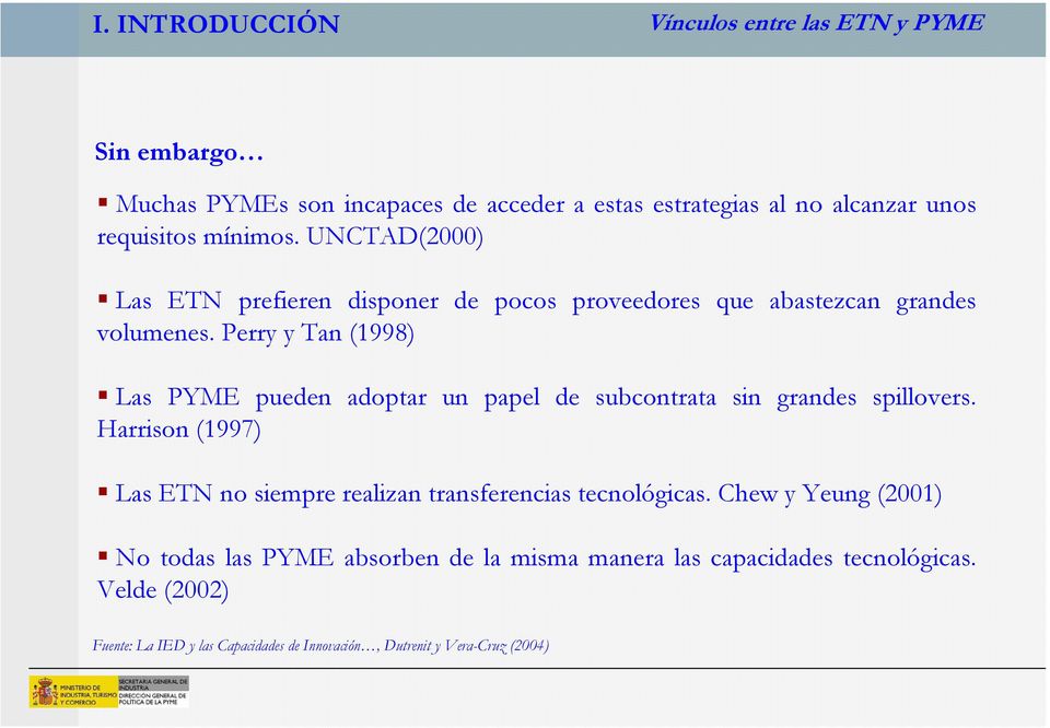 Perry y Tan (1998) Las PYME pueden adoptar un papel de subcontrata sin grandes spillovers.
