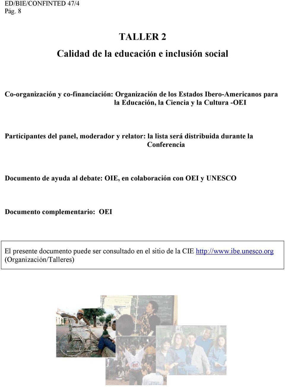 será distribuida durante la Conferencia Documento de ayuda al debate: OIE, en colaboración con OEI y UNESCO Documento