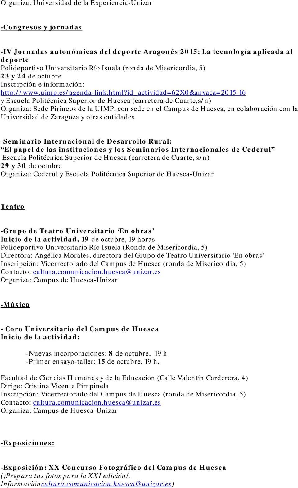 id_actividad=62x0&anyaca=2015-16 y Escuela Politécnica Superior de Huesca (carretera de Cuarte,s/n) Organiza: Sede Pirineos de la UIMP, con sede en el Campus de Huesca, en colaboración con la