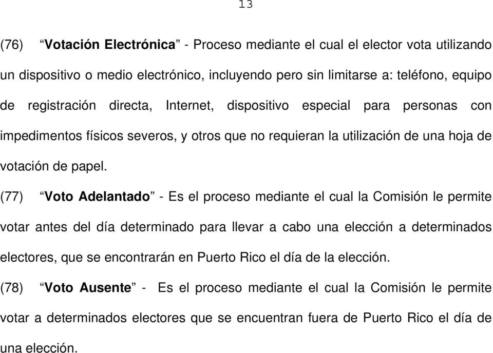 (77) Voto Adelantado - Es el proceso mediante el cual la Comisión le permite votar antes del día determinado para llevar a cabo una elección a determinados electores, que se