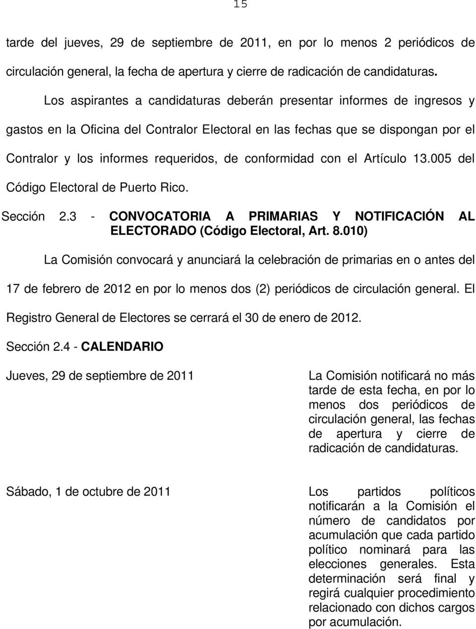 conformidad con el Artículo 13.005 del Código Electoral de Puerto Rico. Sección 2.3 - CONVOCATORIA A PRIMARIAS Y NOTIFICACIÓN AL ELECTORADO (Código Electoral, Art. 8.