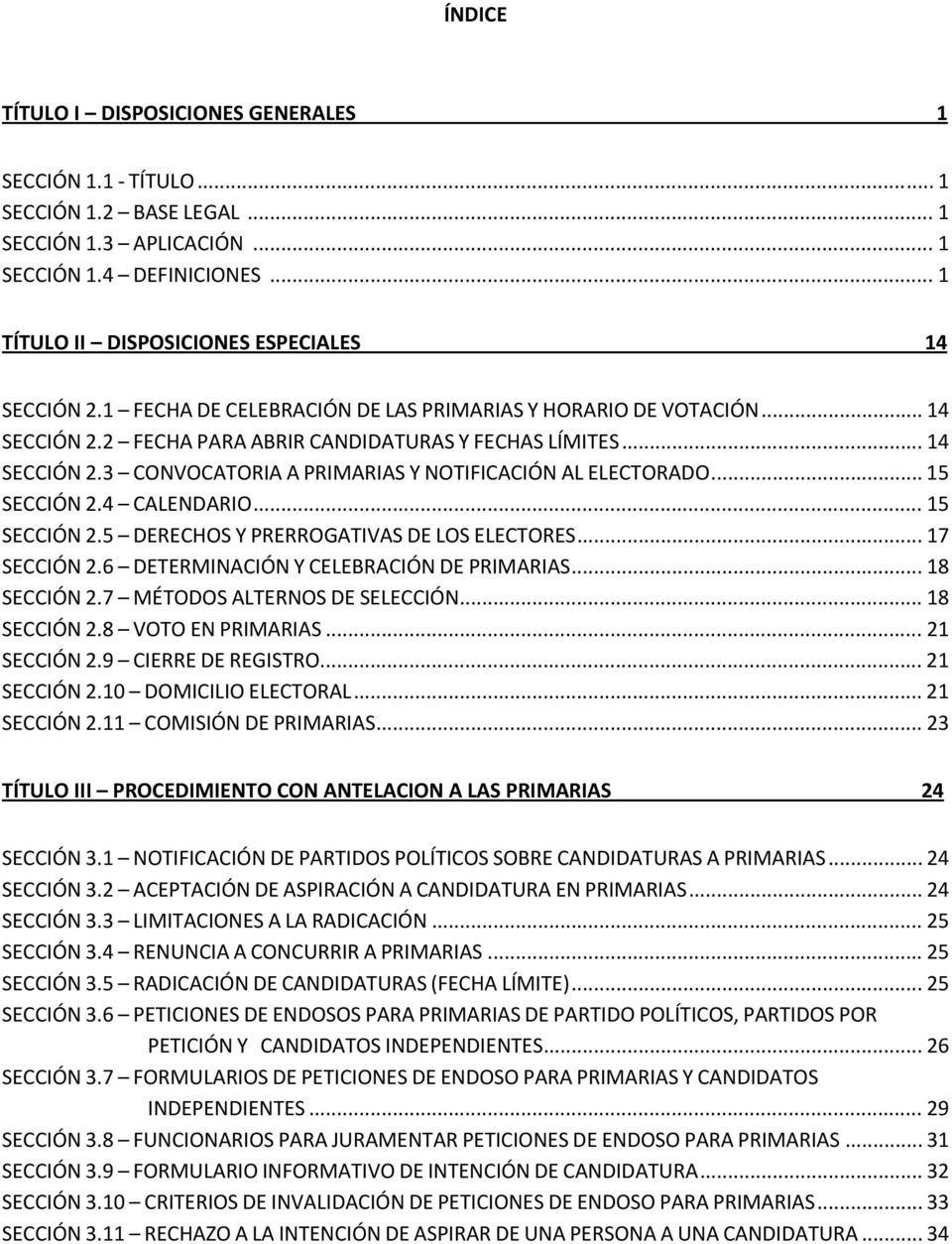 .. 15 SECCIÓN 2.4 CALENDARIO... 15 SECCIÓN 2.5 DERECHOS Y PRERROGATIVAS DE LOS ELECTORES... 17 SECCIÓN 2.6 DETERMINACIÓN Y CELEBRACIÓN DE PRIMARIAS... 18 SECCIÓN 2.7 MÉTODOS ALTERNOS DE SELECCIÓN.