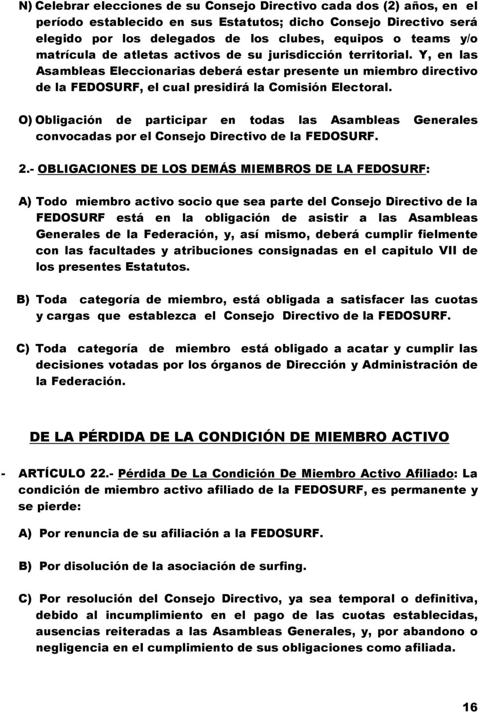 O) Obligación de participar en todas las Asambleas Generales convocadas por el Consejo Directivo de la FEDOSURF. 2.