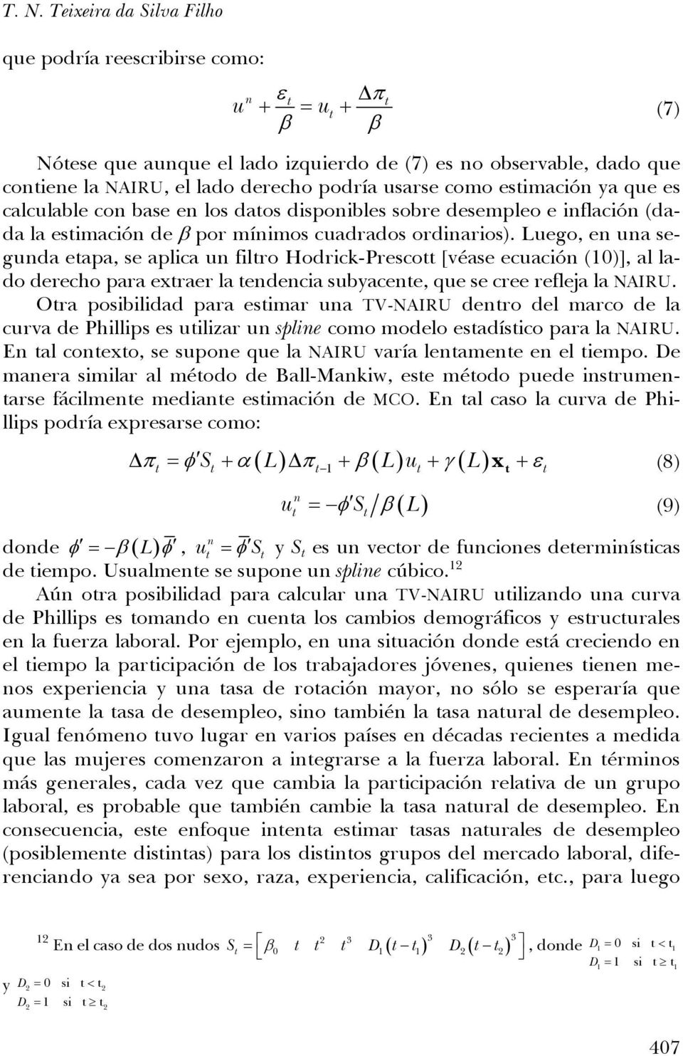 Luego, en una segunda eapa, se aplica un filro Hodrick-Presco [véase ecuación (10)], al lado derecho para exraer la endencia subyacene, que se cree refleja la NAIRU.