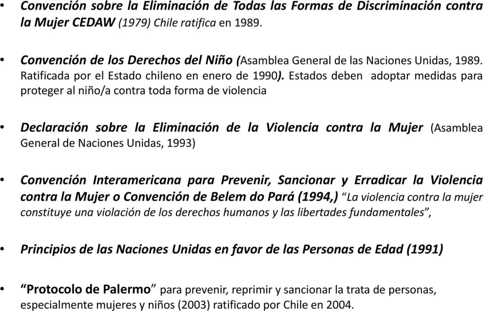 Estados deben adoptar medidas para proteger al niño/a contra toda forma de violencia Declaración sobre la Eliminación de la Violencia contra la Mujer (Asamblea General de Naciones Unidas, 1993)