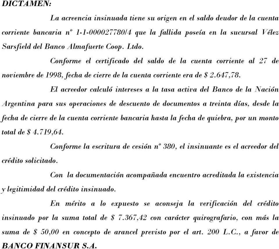 El acreedor calculó intereses a la tasa activa del Banco de la Nación Argentina para sus operaciones de descuento de documentos a treinta días, desde la fecha de cierre de la cuenta corriente