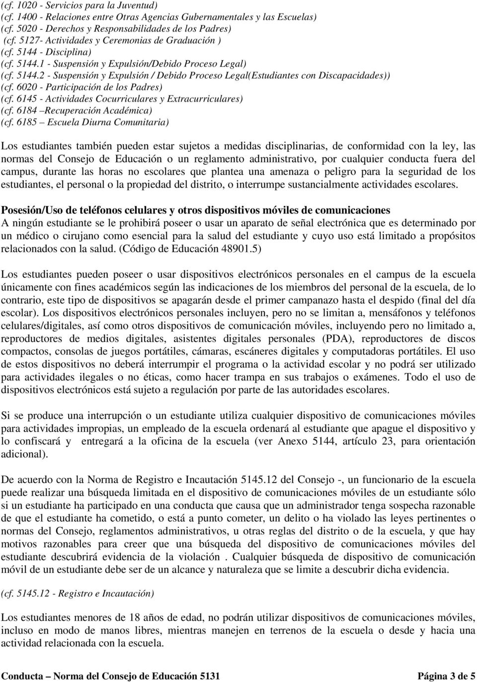 6020 - Participación de los Padres) (cf. 6145 - Actividades Cocurriculares y Extracurriculares) (cf. 6184 Recuperación Académica) (cf.