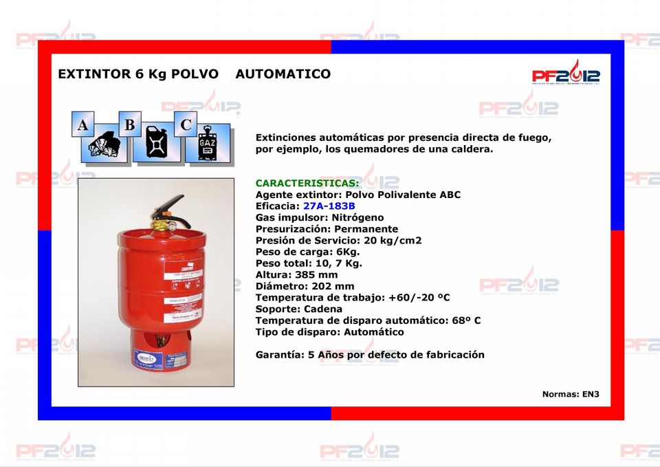Agente extintor: Polvo Polivalente ABC Eficacia: 27A-183B Gas impulsor: Nitrógeno Presión de Servicio: 20