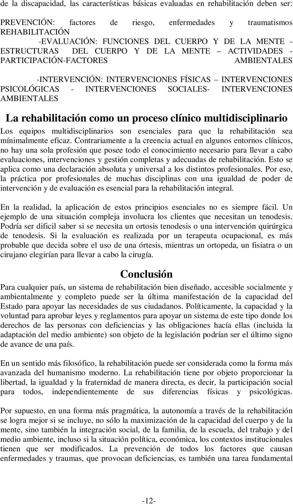 INTERVENCIONES AMBIENTALES La rehabilitación como un proceso clínico multidisciplinario Los equipos multidisciplinarios son esenciales para que la rehabilitación sea mínimalmente eficaz.