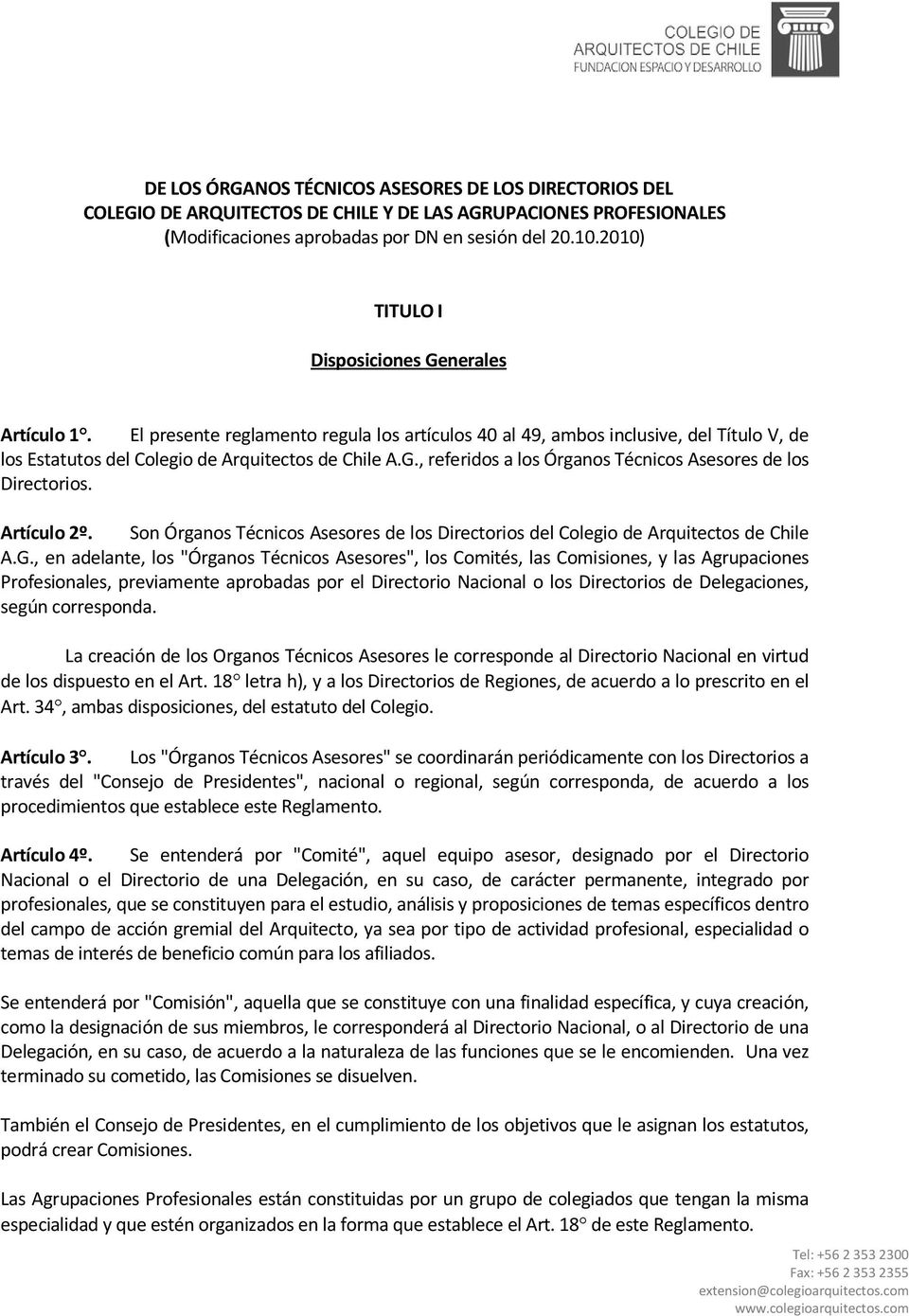 Artículo 2º. Son Órganos Técnicos Asesores de los Directorios del Colegio de Arquitectos de Chile A.G.