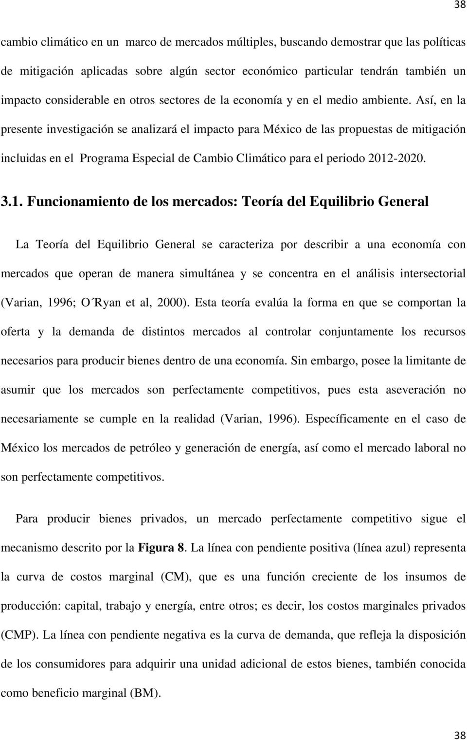 Así, en la presente investigación se analizará el impacto para México de las propuestas de mitigación incluidas en el Programa Especial de Cambio Climático para el periodo 2012