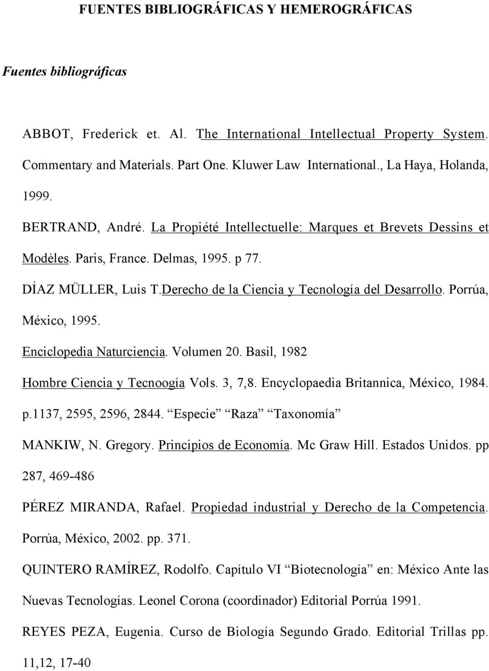 Derecho de la Ciencia y Tecnología del Desarrollo. Porrúa, México, 1995. Enciclopedia Naturciencia. Volumen 20. Basil, 1982 Hombre Ciencia y Tecnoogía Vols. 3, 7,8.