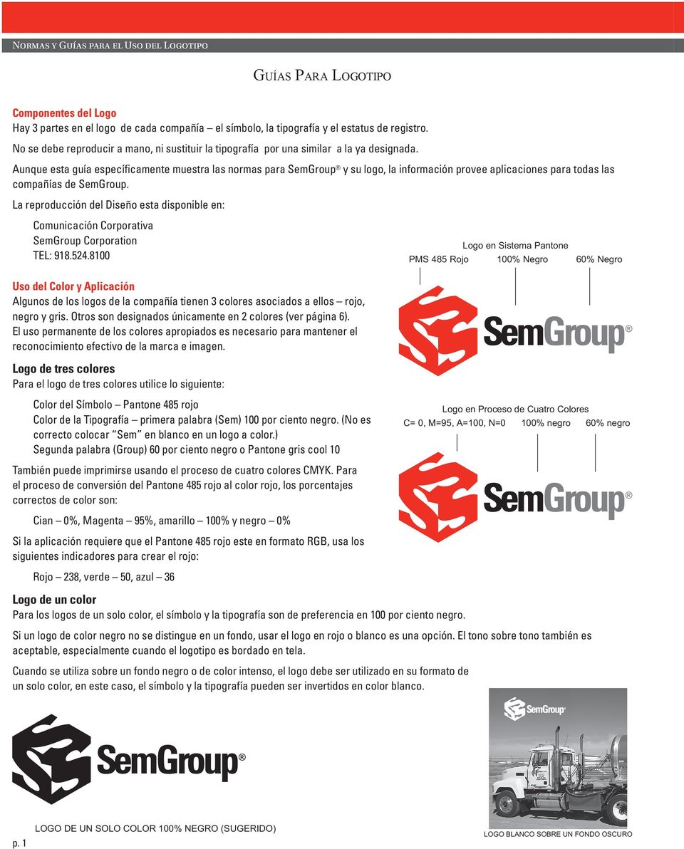 Aunque esta guía específicamente muestra las normas para SemGroup y su logo, la información provee aplicaciones para todas las compañías de SemGroup.