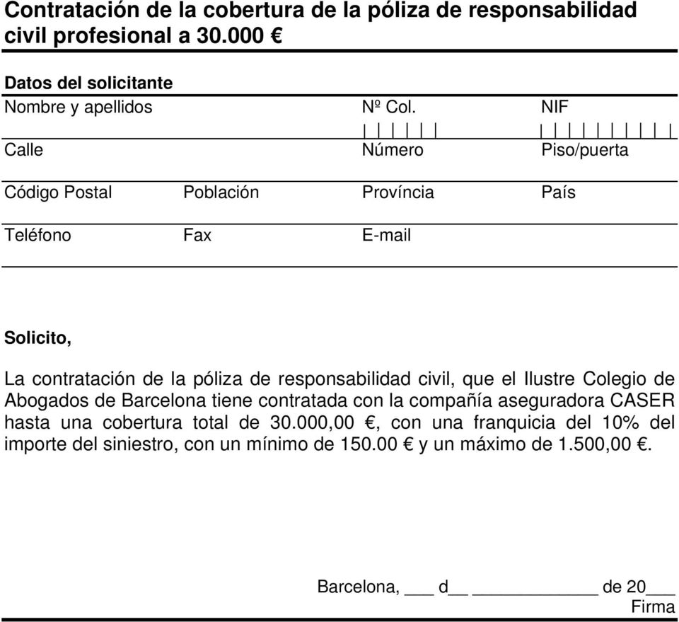 responsabilidad civil, que el Ilustre Colegio de Abogados de Barcelona tiene contratada con la compañía aseguradora CASER hasta una