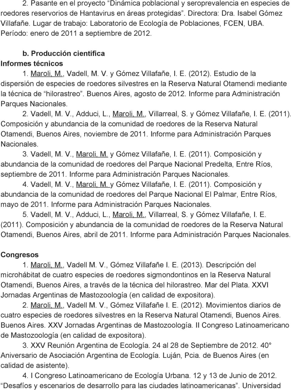 E. (2012). Estudio de la dispersión de especies de roedores silvestres en la Reserva Natural Otamendi mediante la técnica de hilorastreo. Buenos Aires, agosto de 2012.